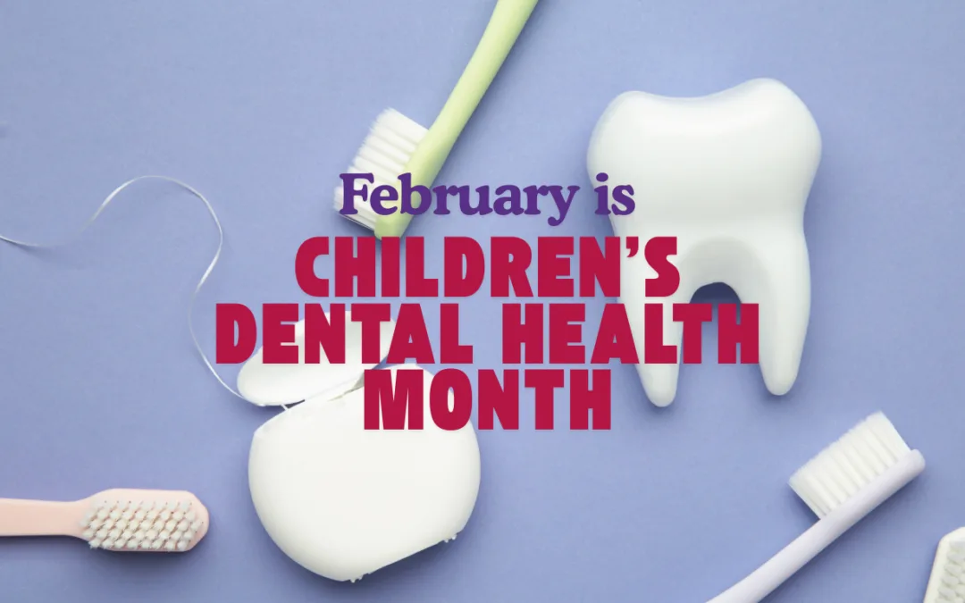 February is Children’s Dental Health Month