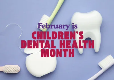 February is Children’s Dental Health Month