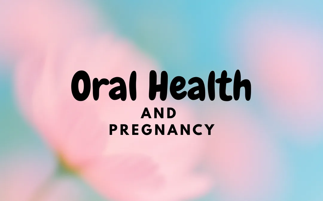 Oral Health and Pregnancy