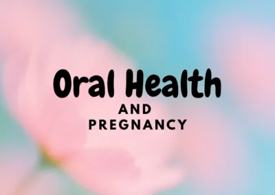 Oral Health and Pregnancy